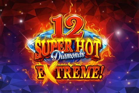 12 Super Hot Diamonds Extreme Netbet