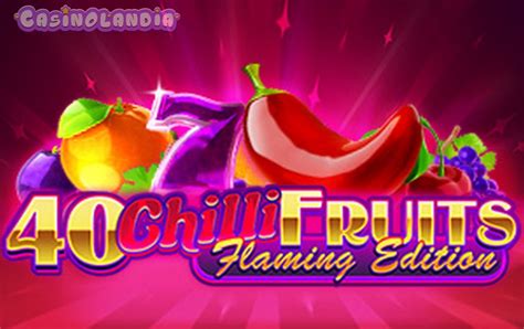 40 Chilli Fruits Flaming Edition Slot - Play Online