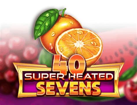 40 Super Heated Sevens Bwin