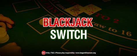 Blackjack Ou Blackjack Switch