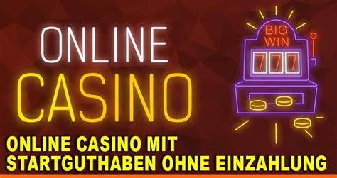 Casinos Online Startguthaben Ohne Einzahlung