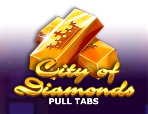 City Of Diamonds Pull Tabs Slot - Play Online
