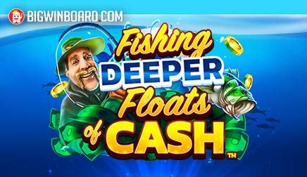 Fishing Deeper Floats Of Cash Bodog