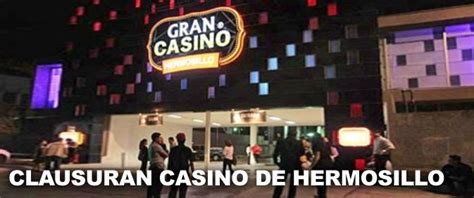 Gran Casino Hermosillo Clausurado