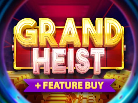 Grand Heist Feature Buy Slot Gratis
