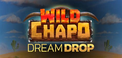 Jogue Wild Chapo Dream Drop Online