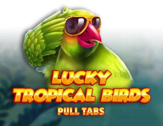 Lucky Tropical Birds Pull Tabs Netbet