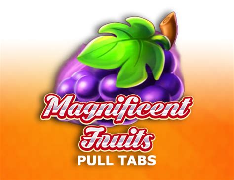 Magnificent Fruits Pull Tabs Pokerstars