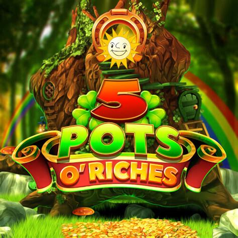 Play 5 Pots O Riches Slot