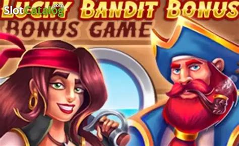 Play Lucky Bandit Bonus Slot