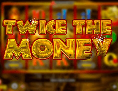 Play Twice The Money Slot
