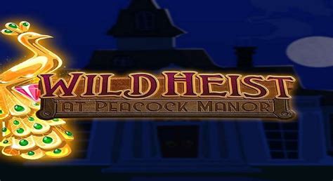 Play Wild Heist At Peacock Manor Slot