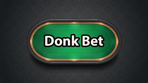 Poker Donk Bet Definicao