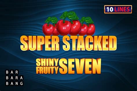 Shiny Fruits Seven 10 Lines Super Stacked Sportingbet