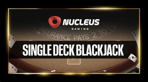 Single Deck Blackjack Nucleus Gaming Betsson