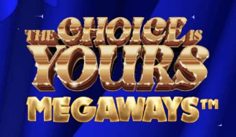 Slot The Choice Is Yours Megaways