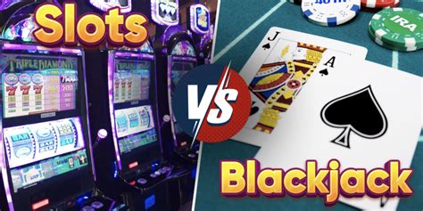 Slots Vs Blackjack