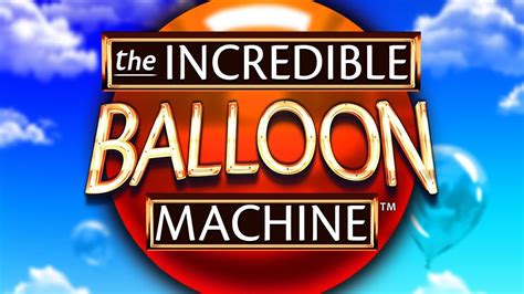 The Incredible Balloon Machine Bet365