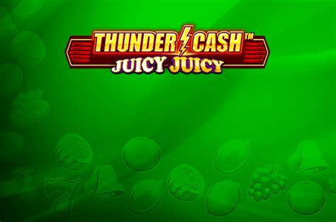 Thunder Cash Juicy Juicy Betfair