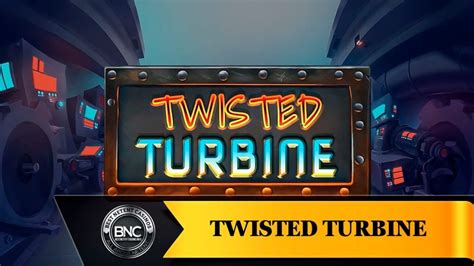 Twisted Turbine Bwin