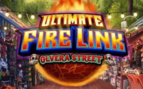 Ultimate Fire Link Olvera Street Brabet